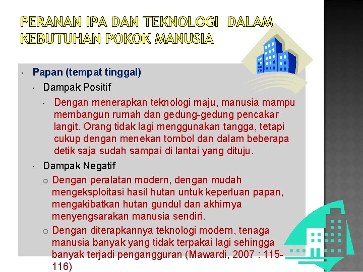 PERANAN IPA DAN TEKNOLOGI DALAM KEBUTUHAN POKOK MANUSIA Papan (tempat tinggal) Dampak Positif Dengan