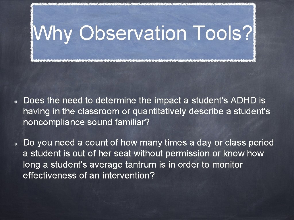 Why Observation Tools? Does the need to determine the impact a student's ADHD is