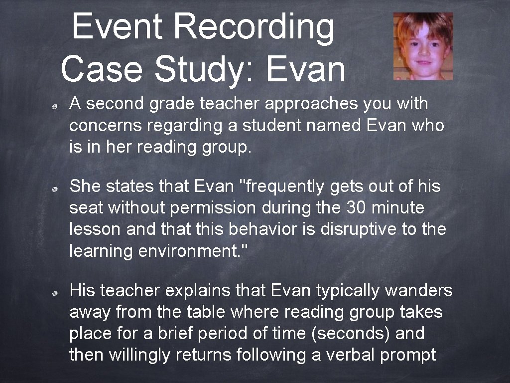 Event Recording Case Study: Evan A second grade teacher approaches you with concerns regarding