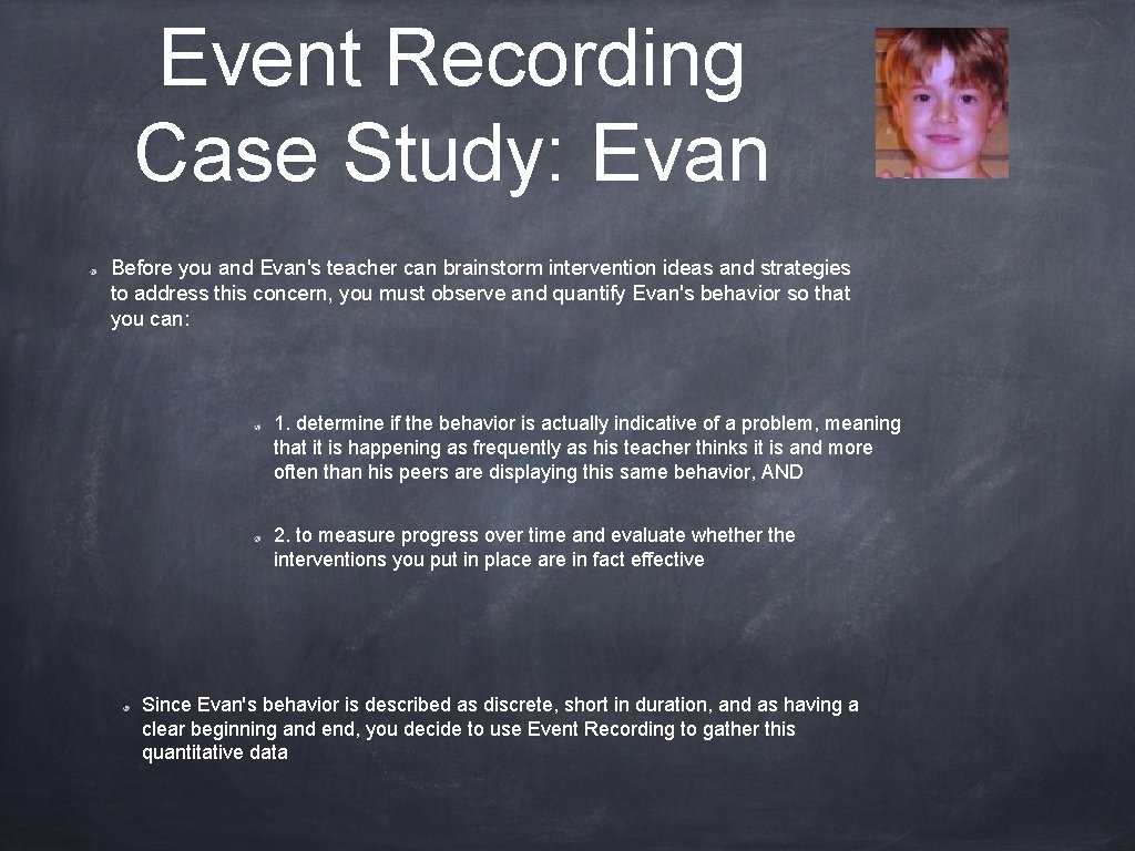 Event Recording Case Study: Evan Before you and Evan's teacher can brainstorm intervention ideas