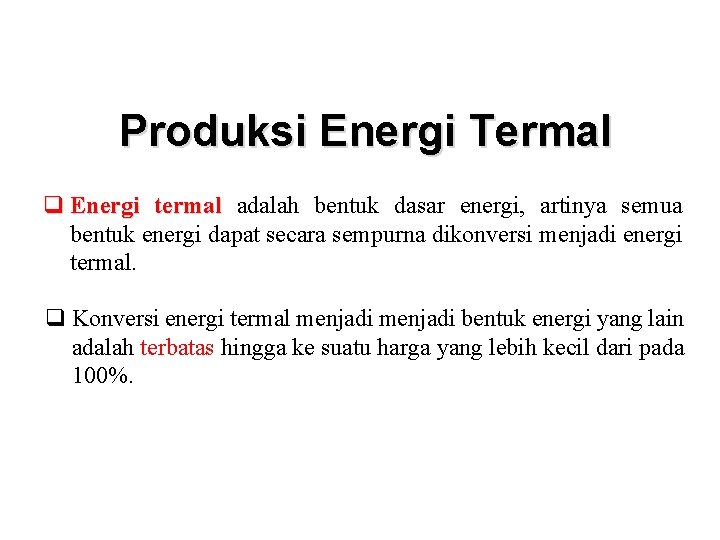 Produksi Energi Termal q Energi termal adalah bentuk dasar energi, artinya semua bentuk energi