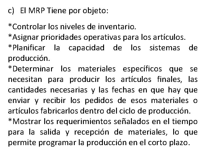 c) El MRP Tiene por objeto: *Controlar los niveles de inventario. *Asignar prioridades operativas