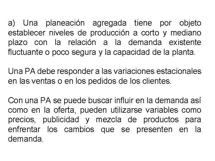 a) Una planeación agregada tiene por objeto establecer niveles de producción a corto y