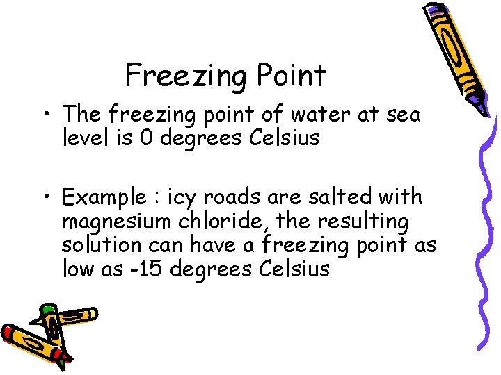 Freezing Point • The freezing point of water at sea level is 0 degrees