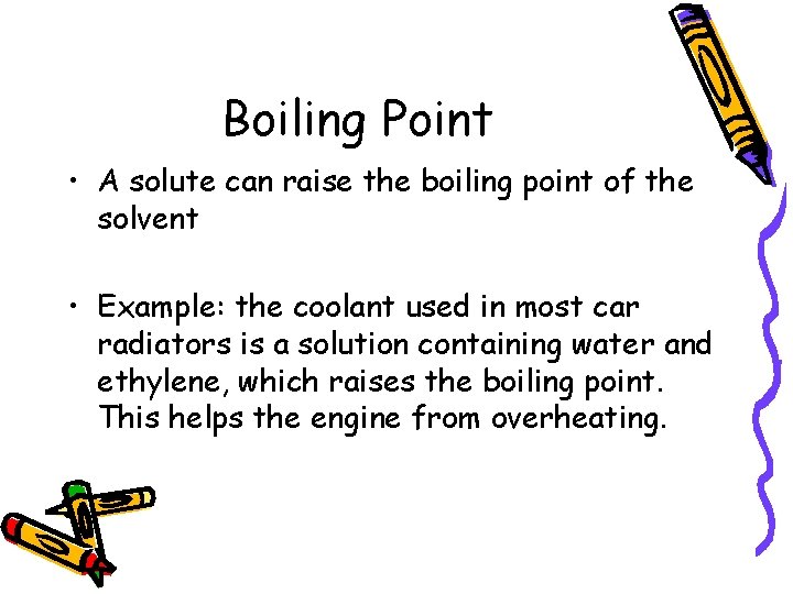 Boiling Point • A solute can raise the boiling point of the solvent •