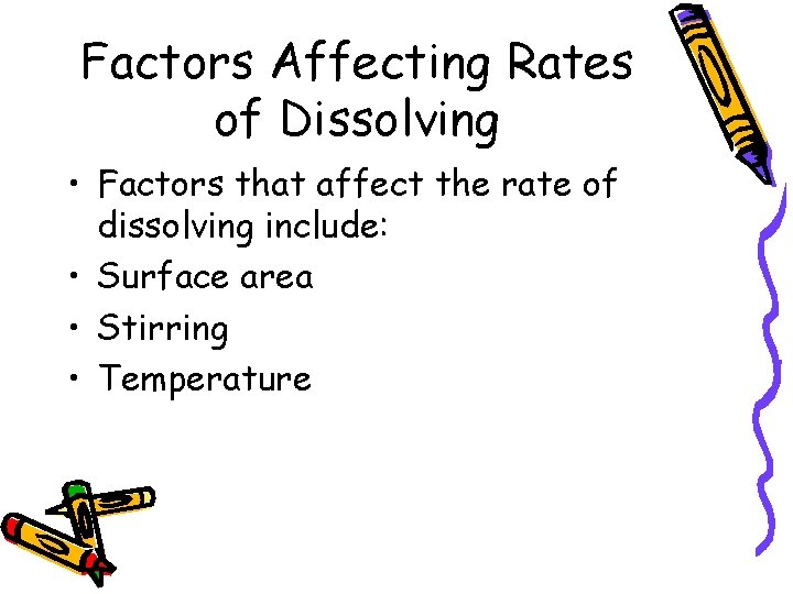 Factors Affecting Rates of Dissolving • Factors that affect the rate of dissolving include: