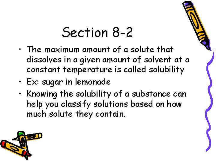 Section 8 -2 • The maximum amount of a solute that dissolves in a