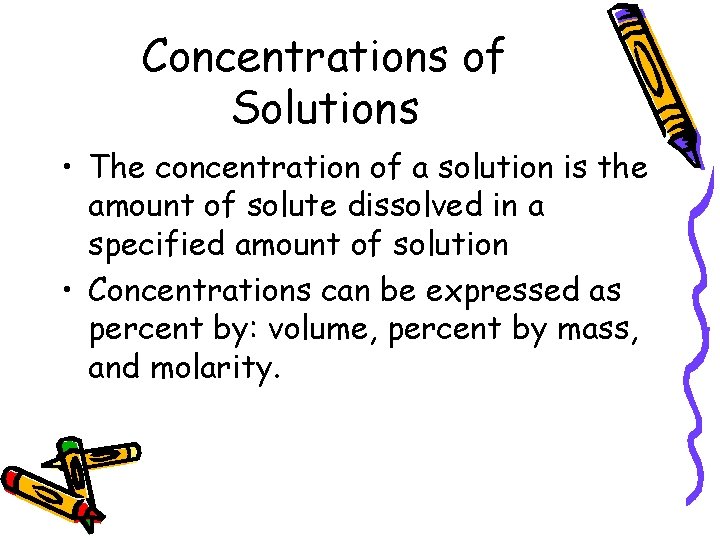 Concentrations of Solutions • The concentration of a solution is the amount of solute