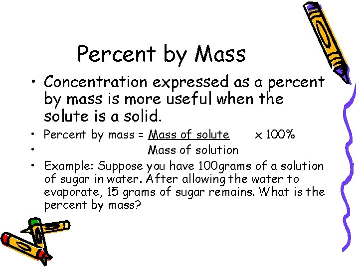 Percent by Mass • Concentration expressed as a percent by mass is more useful