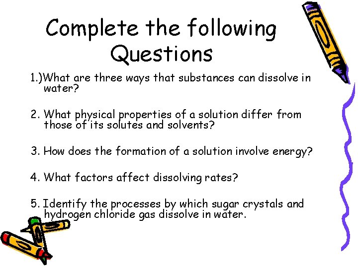 Complete the following Questions 1. )What are three ways that substances can dissolve in