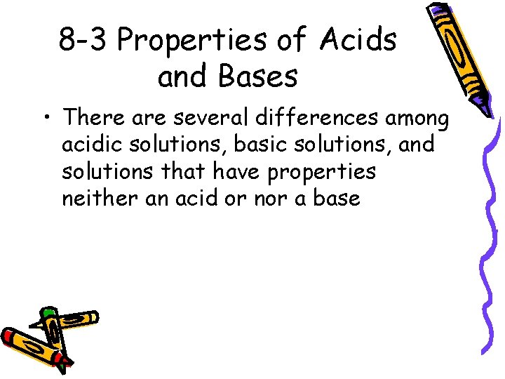 8 -3 Properties of Acids and Bases • There are several differences among acidic
