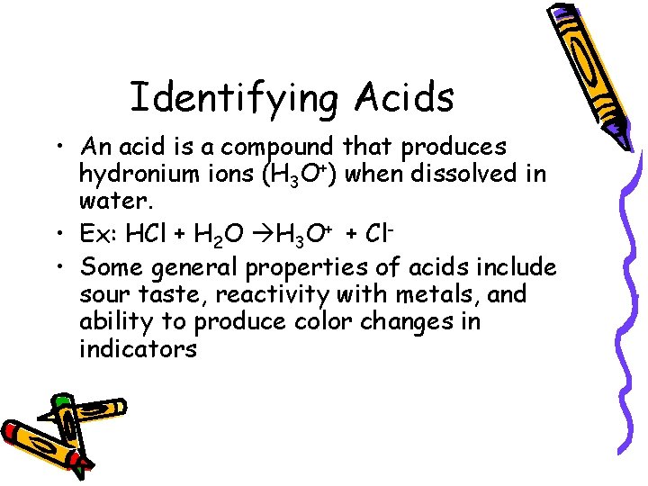 Identifying Acids • An acid is a compound that produces hydronium ions (H 3