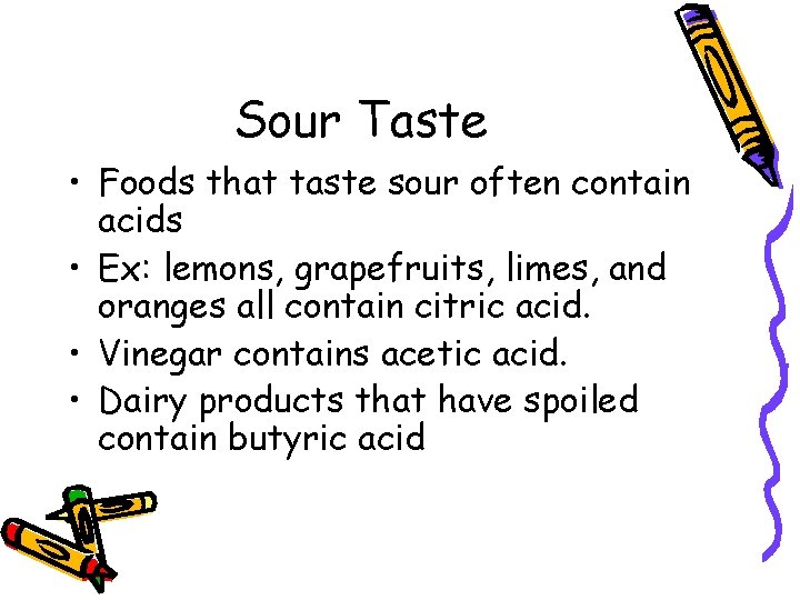 Sour Taste • Foods that taste sour often contain acids • Ex: lemons, grapefruits,