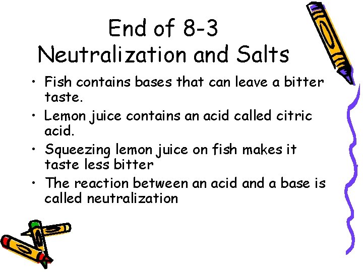 End of 8 -3 Neutralization and Salts • Fish contains bases that can leave