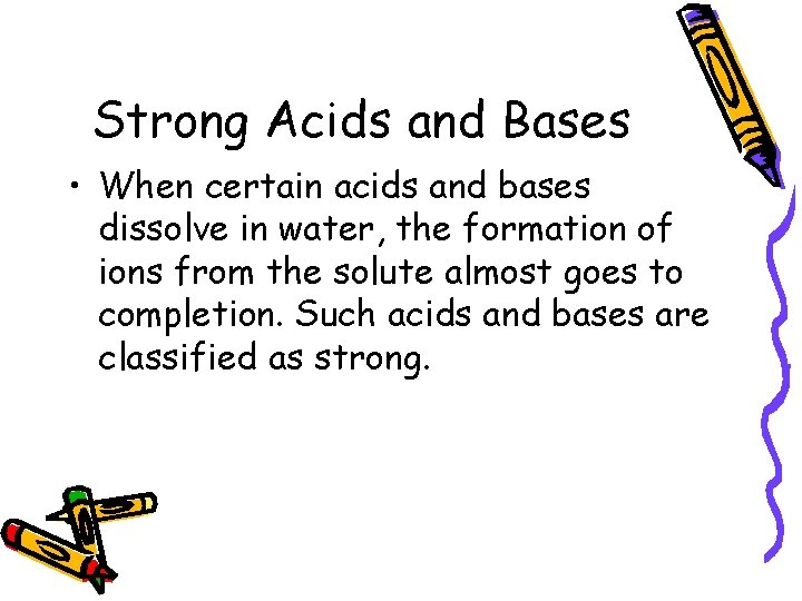 Strong Acids and Bases • When certain acids and bases dissolve in water, the