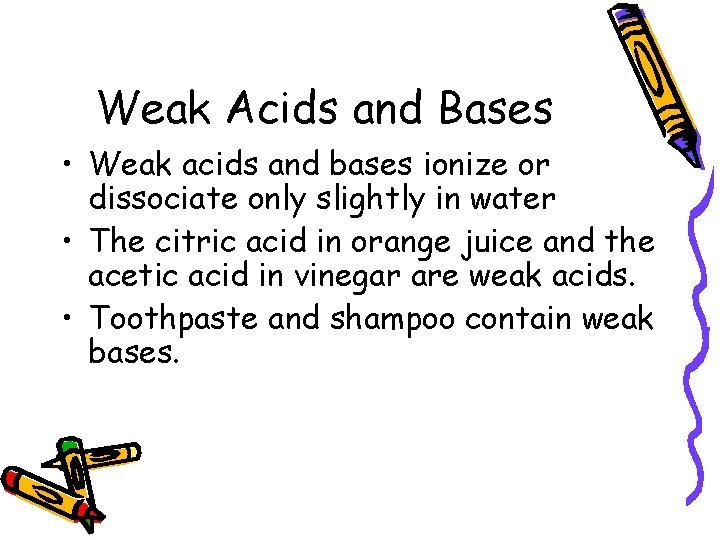 Weak Acids and Bases • Weak acids and bases ionize or dissociate only slightly