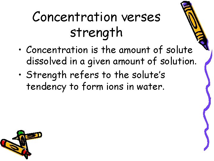 Concentration verses strength • Concentration is the amount of solute dissolved in a given