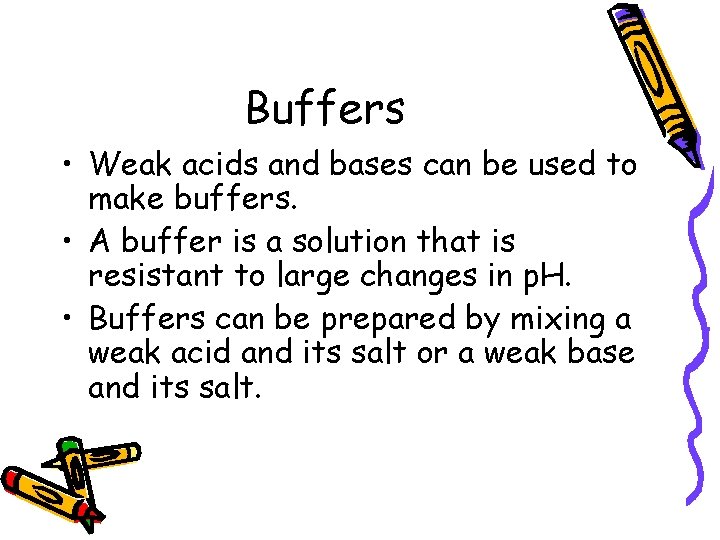 Buffers • Weak acids and bases can be used to make buffers. • A