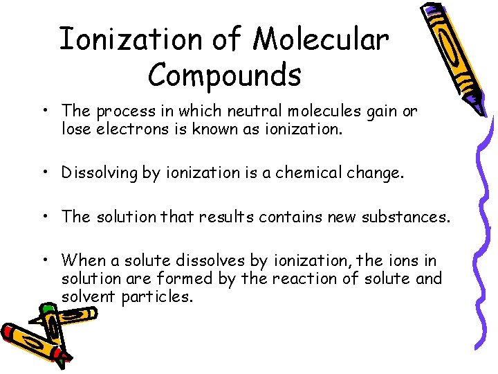 Ionization of Molecular Compounds • The process in which neutral molecules gain or lose