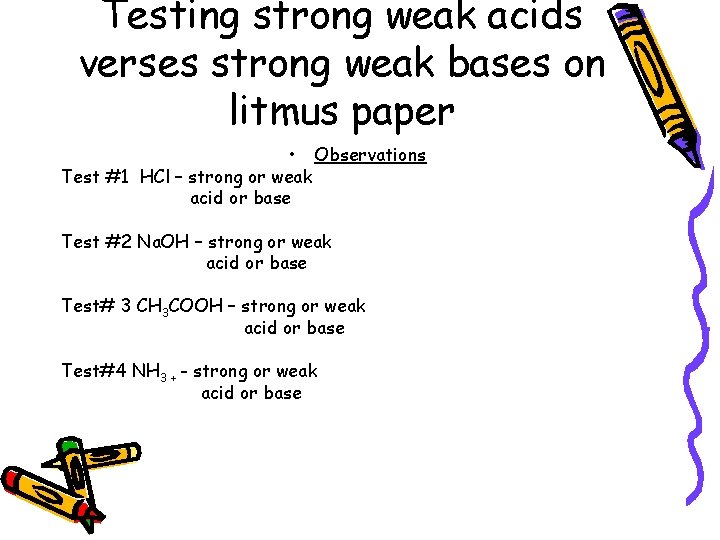 Testing strong weak acids verses strong weak bases on litmus paper • Observations Test