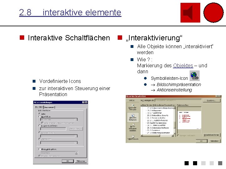 2. 8 interaktive elemente n Interaktive Schaltflächen n „Interaktivierung“ n Alle Objekte können „interaktiviert“