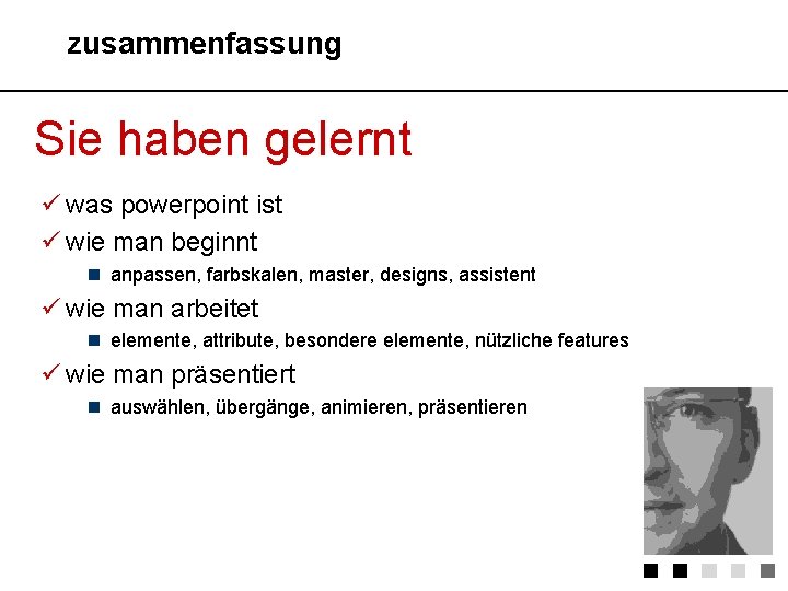 zusammenfassung Sie haben gelernt ü was powerpoint ist ü wie man beginnt n anpassen,