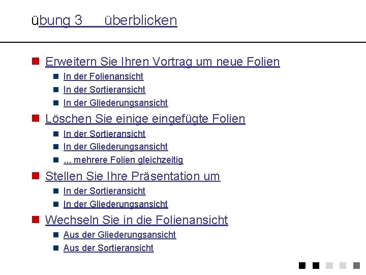 übung 3 überblicken n Erweitern Sie Ihren Vortrag um neue Folien n In der