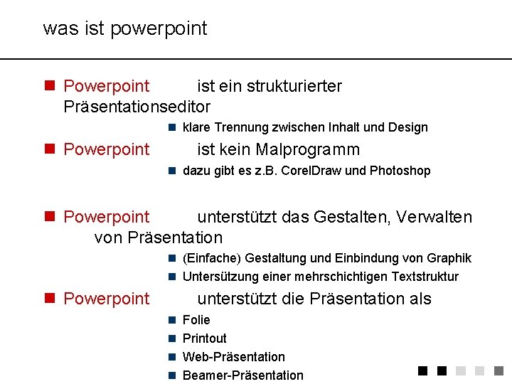 was ist powerpoint n Powerpoint ist ein strukturierter Präsentationseditor n klare Trennung zwischen Inhalt