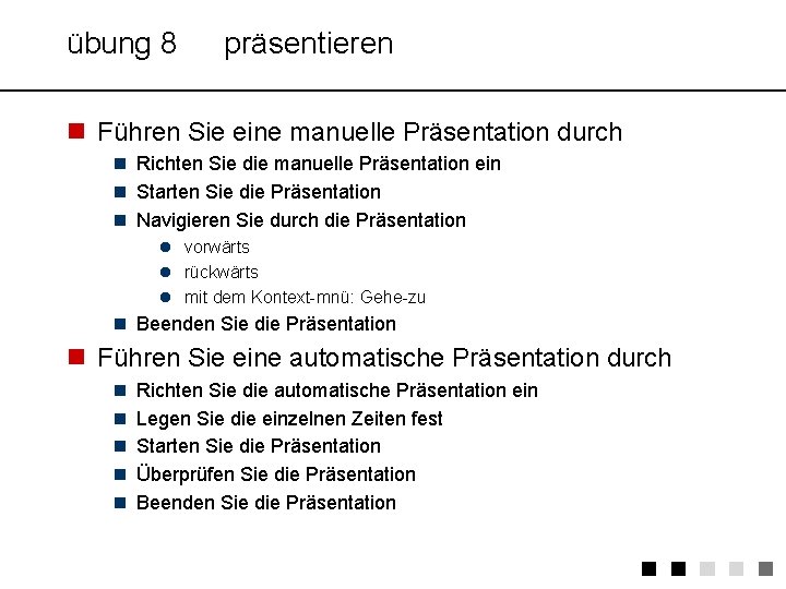 übung 8 präsentieren n Führen Sie eine manuelle Präsentation durch n Richten Sie die