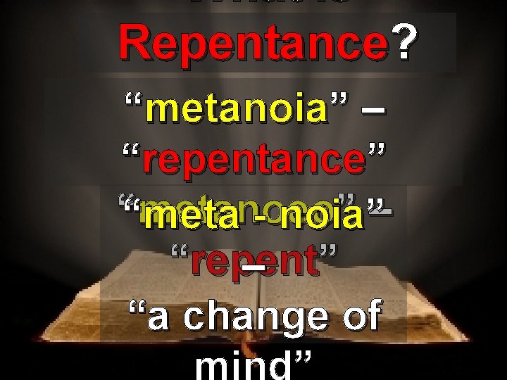 What is Repentance? “metanoia” – “repentance” ““metanoeo ” ”– meta - noia “repent –