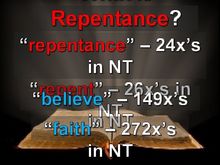 What is Repentance? “repentance” – 24 x’s in NT “repent” – 26 x’s in