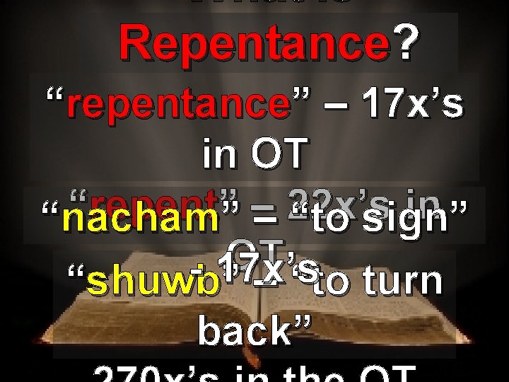 What is Repentance? “repentance” – 17 x’s in OT “ repent ” – 22