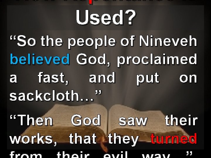 How Repentance is Used? “So the people of Nineveh believed God, proclaimed a fast,
