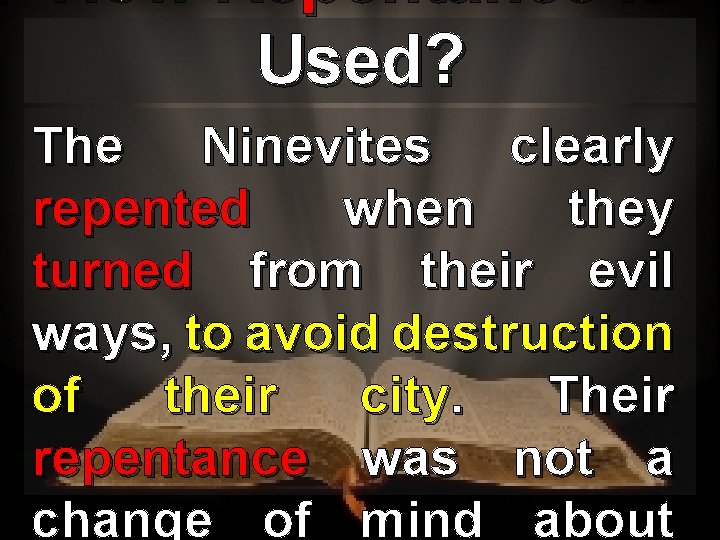 How Repentance is Used? The Ninevites clearly repented when they turned from their evil