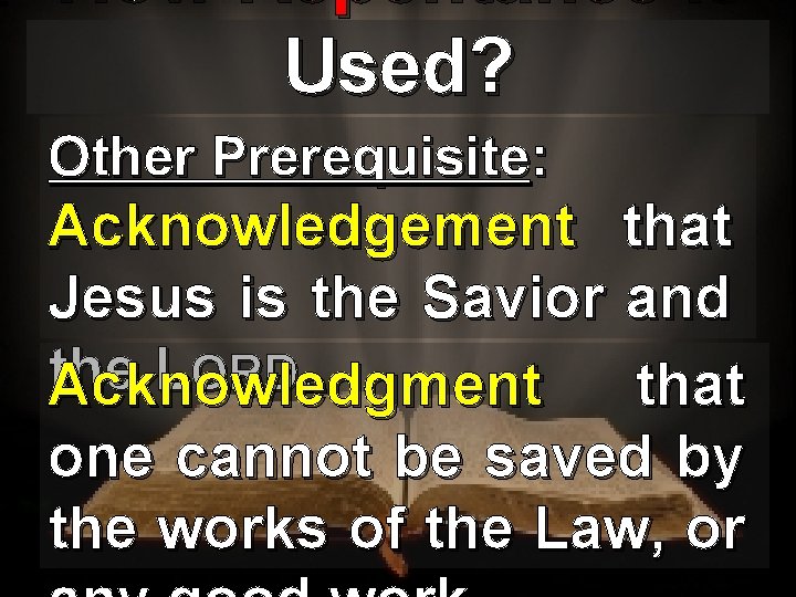 How Repentance is Used? Other Prerequisite: Acknowledgement that Jesus is the Savior and the