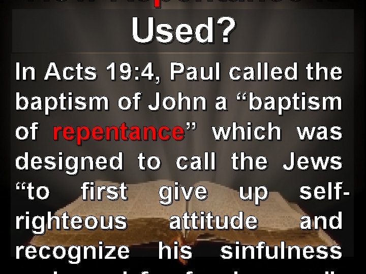 How Repentance is Used? In Acts 19: 4, Paul called the baptism of John