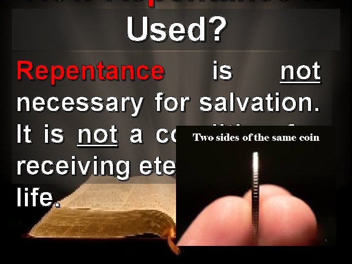 How Repentance is Used? Repentance is not necessary for salvation. It is not a