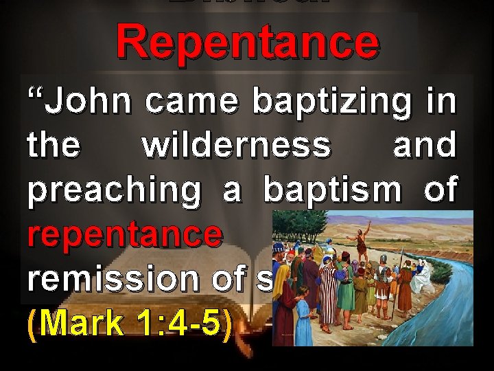 Biblical Repentance “John came baptizing in the wilderness and preaching a baptism of repentance