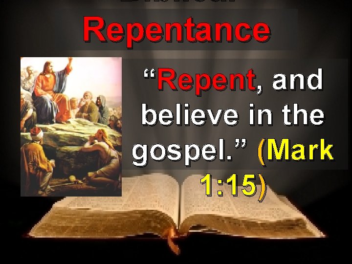 Biblical Repentance “Repent, and believe in the gospel. ” (Mark 1: 15) 