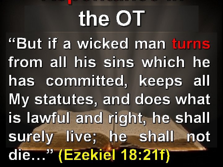 Repentance in the OT “But if a wicked man turns from all his sins