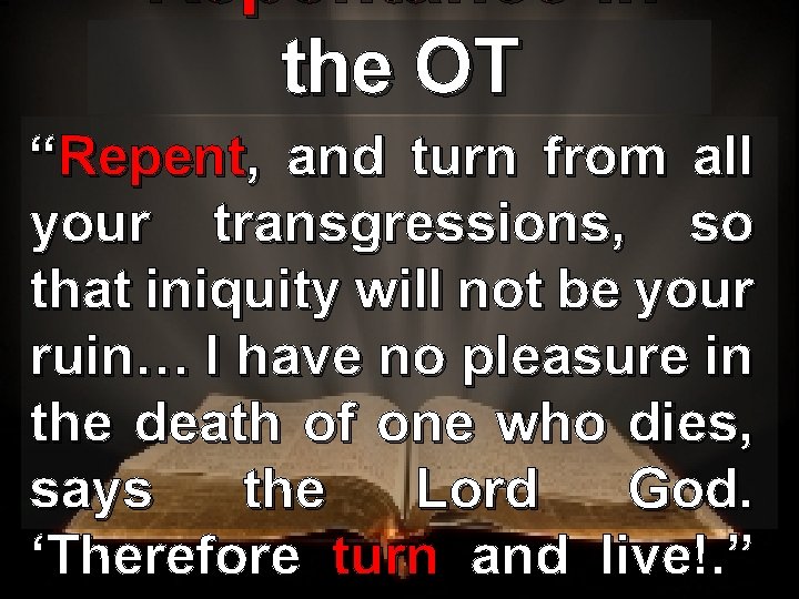 Repentance in the OT “Repent, and turn from all your transgressions, so that iniquity