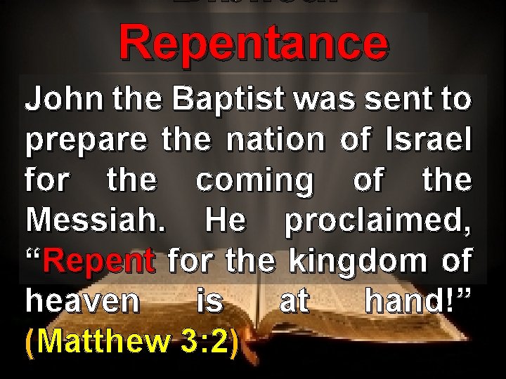 Biblical Repentance John the Baptist was sent to prepare the nation of Israel for