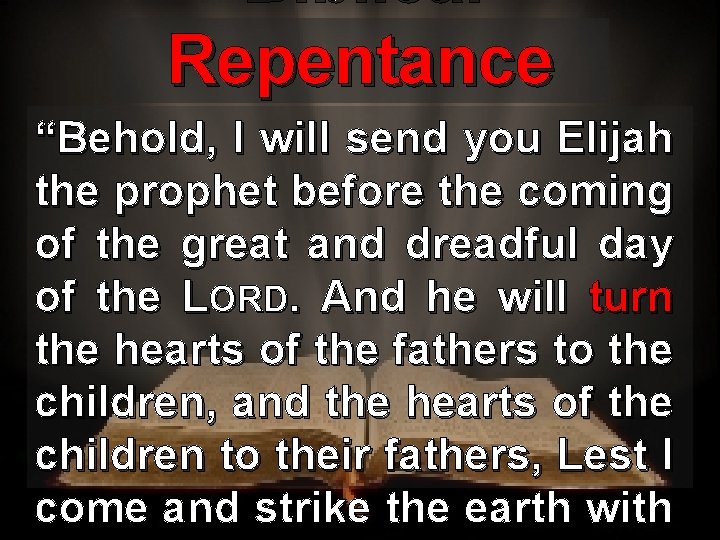 Biblical Repentance “Behold, I will send you Elijah the prophet before the coming of