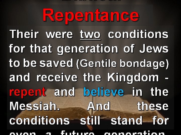 Biblical Repentance Their were two conditions for that generation of Jews to be saved