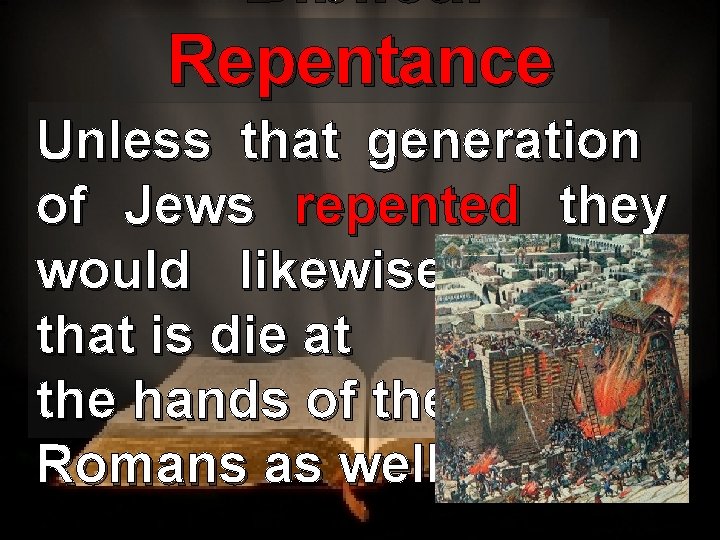 Biblical Repentance Unless that generation of Jews repented they would likewise perish, that is