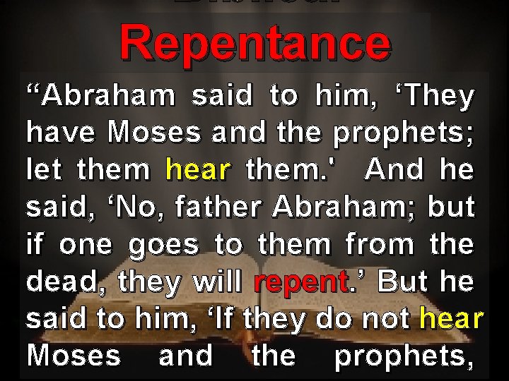 Biblical Repentance “Abraham said to him, ‘They have Moses and the prophets; let them