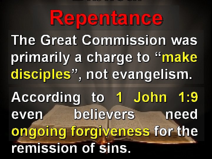 Biblical Repentance The Great Commission was primarily a charge to “make disciples”, not evangelism.