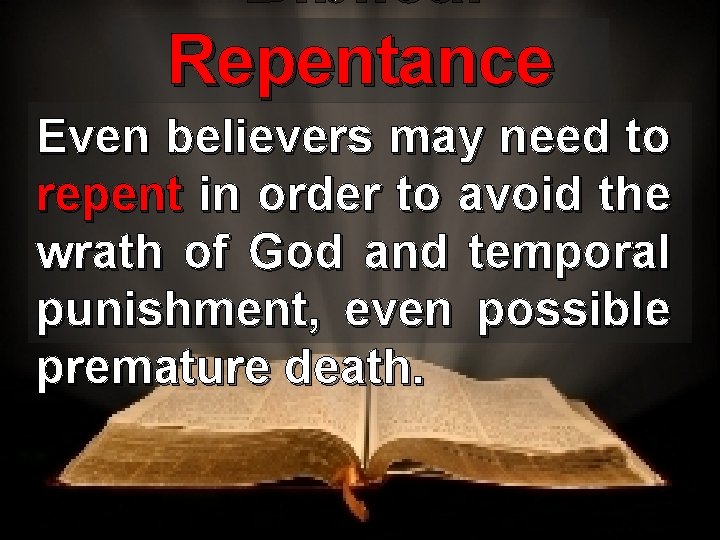 Biblical Repentance Even believers may need to repent in order to avoid the wrath