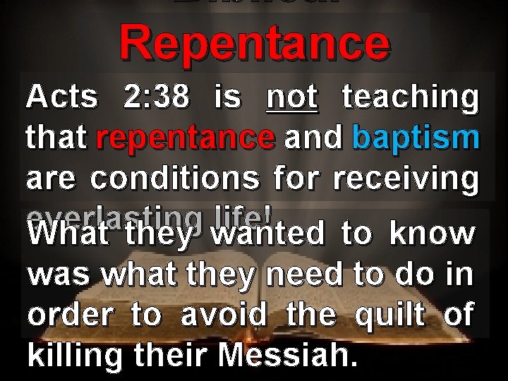 Biblical Repentance Acts 2: 38 is not teaching that repentance and baptism are conditions