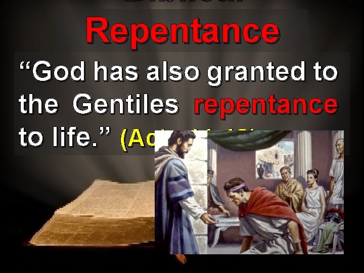 Biblical Repentance “God has also granted to the Gentiles repentance to life. ” (Acts